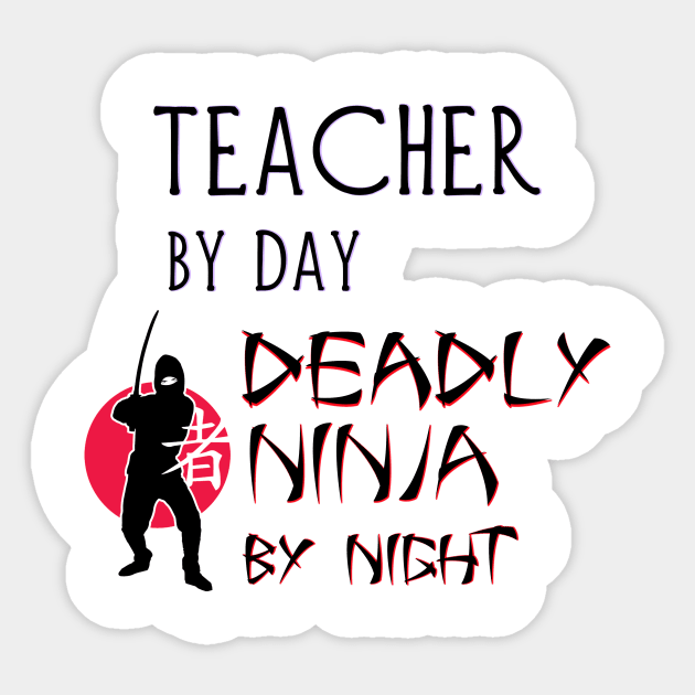 Teacher by Day - Deadly Ninja by Night Sticker by Naves